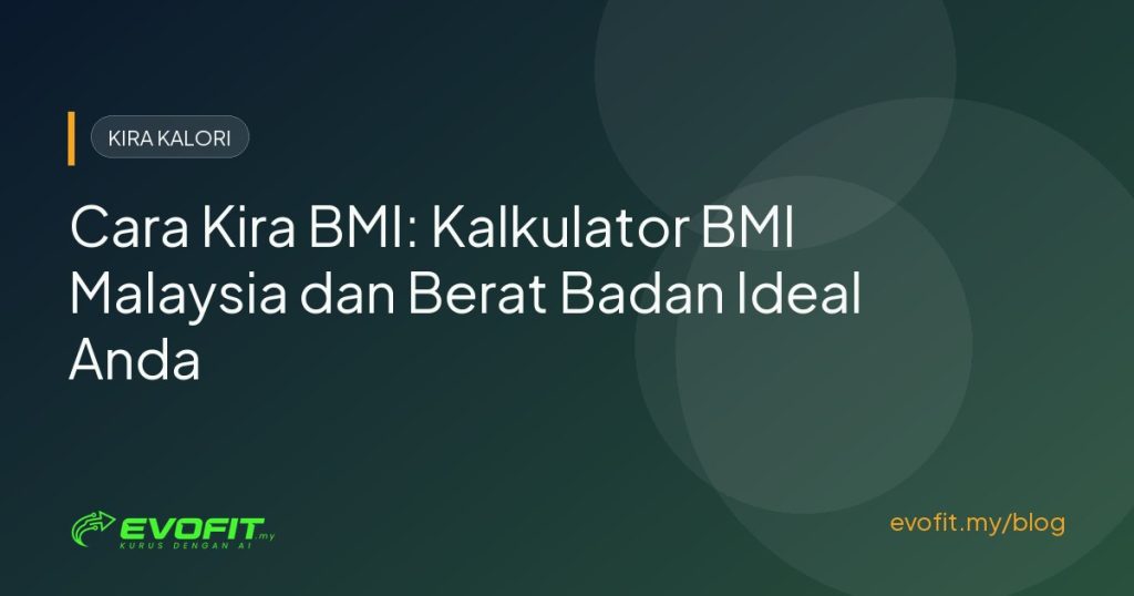 Cara Kira BMI: Kalkulator BMI Malaysia dan Berat Badan Ideal Anda