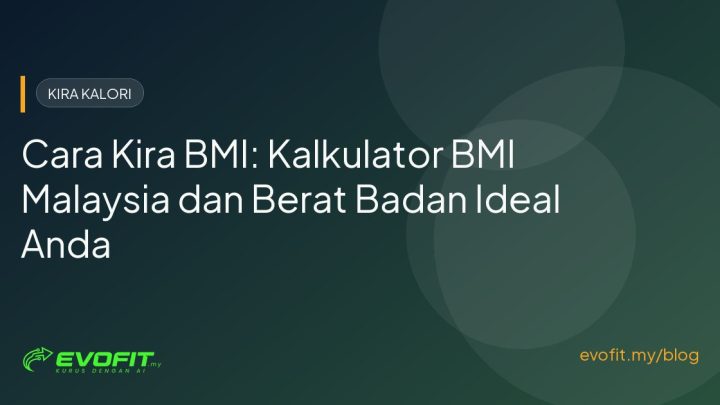 Cara Kira BMI: Kalkulator BMI Malaysia dan Berat Badan Ideal Anda