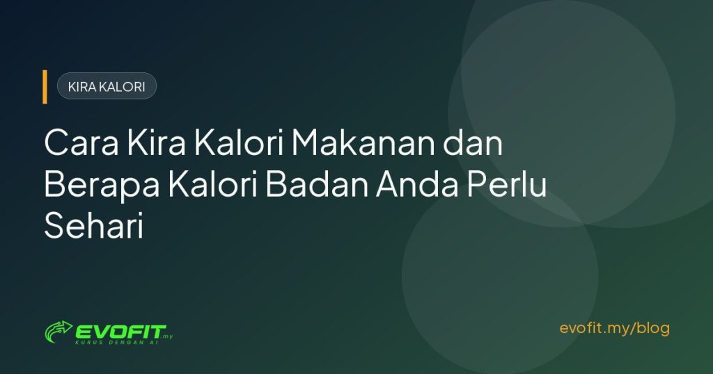 Cara Kira Kalori Makanan dan Berapa Kalori Badan Anda Perlu Sehari