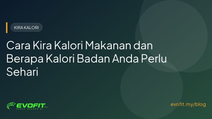 Cara Kira Kalori Makanan dan Berapa Kalori Badan Anda Perlu Sehari