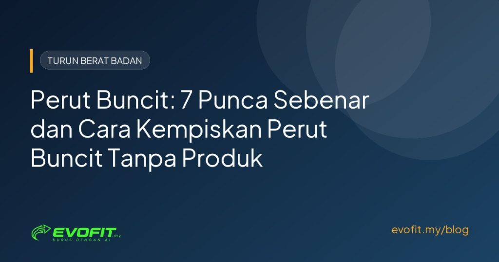 Perut Buncit: 7 Punca Sebenar dan Cara Kempiskan Tanpa Produk