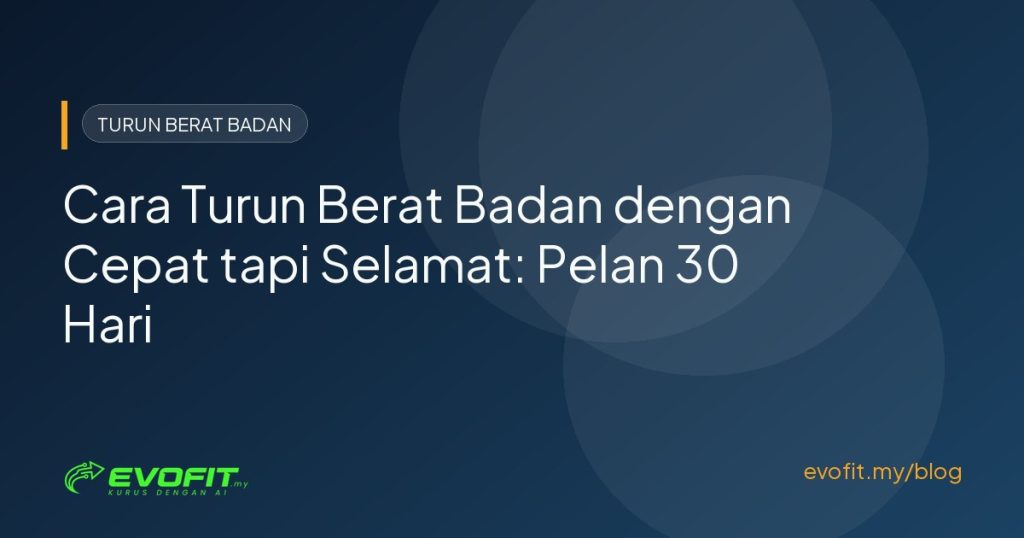 Cara Turun Berat Badan dengan Cepat tapi Selamat: Pelan 30 Hari