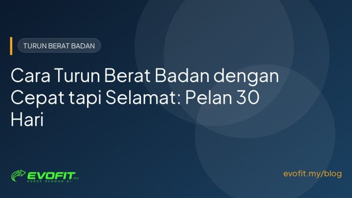 Cara Turun Berat Badan dengan Cepat tapi Selamat: Pelan 30 Hari